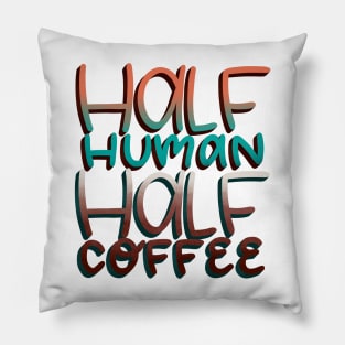 Half Human Half Coffee Pillow