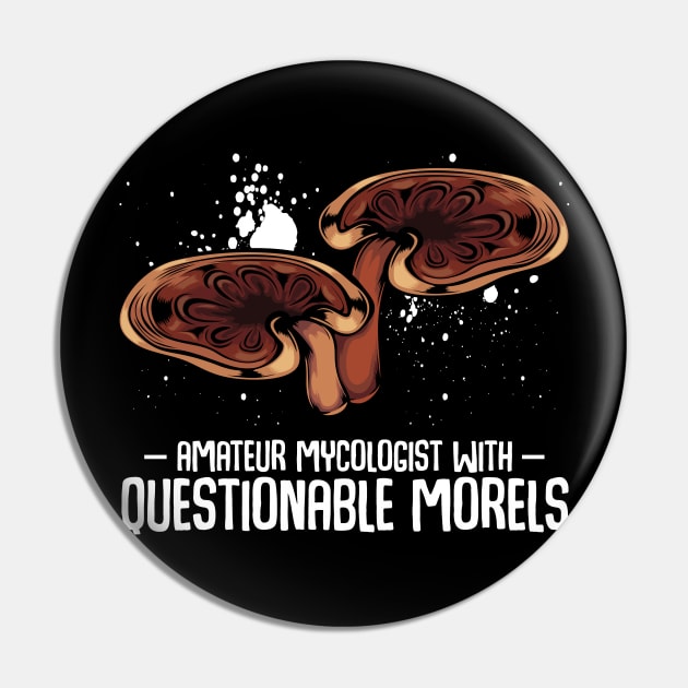 Mushrooms - Questionable Morels - Funny Mycologist Pun Pin by Lumio Gifts