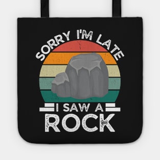 Sorry I'm Late I Saw A Rock, Gift For Rock Collector, Funny Geologist Rock Hounding Tote