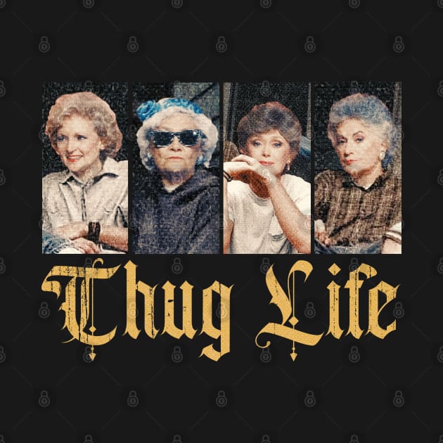 THUG LIFE GOLDEN GIRLS by susahnyages