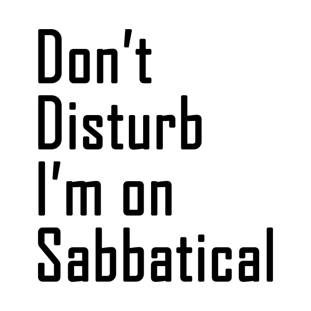 Do not disturb I am on Sabbatical - black  text by NotesNwords