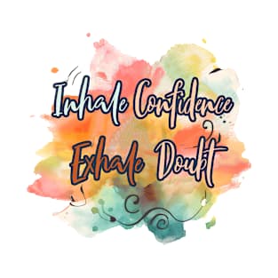 Inhale Confidence Exhale Doubt T-Shirt