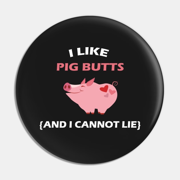 I Like Pig Butts - And I Cannot Lie BBQ Pin by mstory