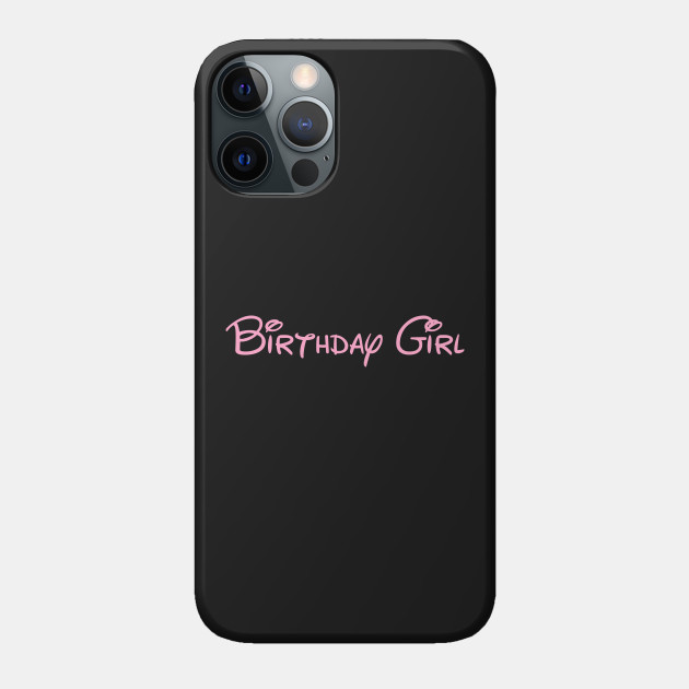 Birthday Girl - Birthday - Phone Case