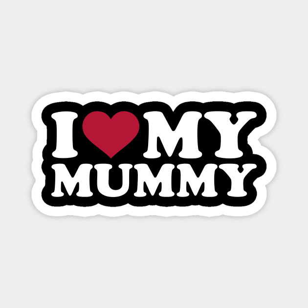 I Love My Mummy Mummy Magnet Teepublic