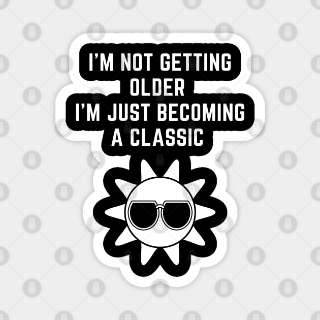 I'M NOT GETTING OLDER I'm just becoming a classic Magnet by Kachanan@BoonyaShop