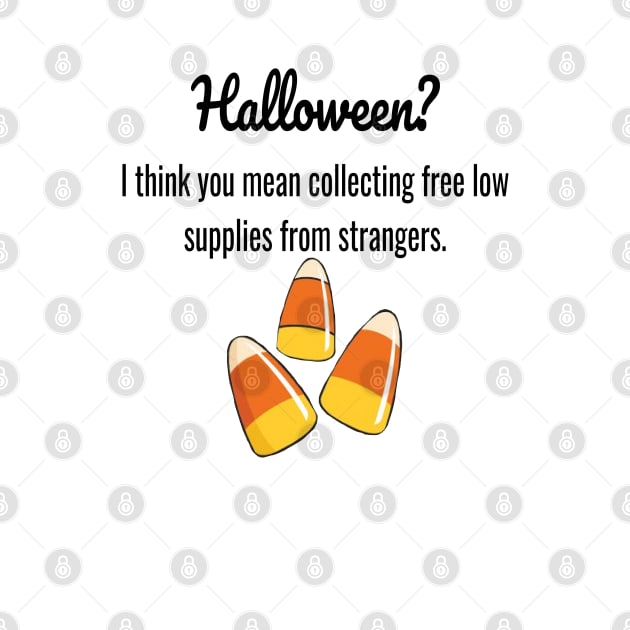 Halloween?  I Think You Mean Collecting Free Low Supplies From Strangers. by CatGirl101