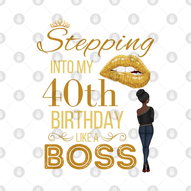 Gold Crown Stepping Into My 40th Birthday Like A Boss Birthday by WassilArt