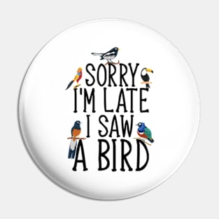 Sorry I'M Late I Saw A Bird Cute Bird Lover Pin