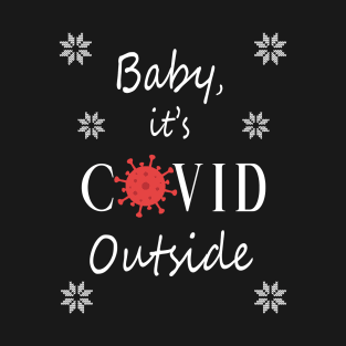 Baby, it's COVID Outside T-Shirt