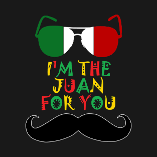 Cinco De Mayo I'm The Juan For You T-Shirt