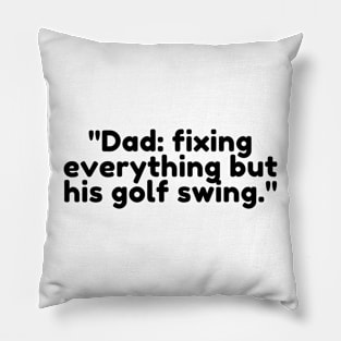 Dad: fixing everything but his golf swing. Pillow