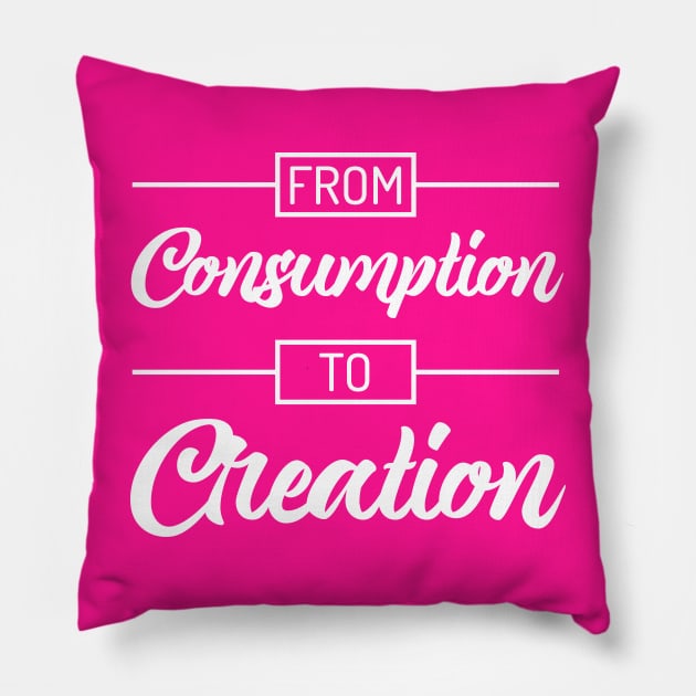 From Consumption To Creation | Productivity | Quotes | Hot Pink Pillow by Wintre2