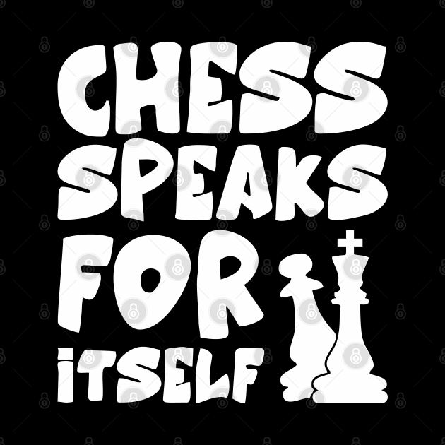 chess speaks for itself by Vortex.Merch