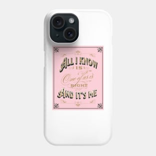 All I know is one of us is right and it's me funny message for valentines day Phone Case