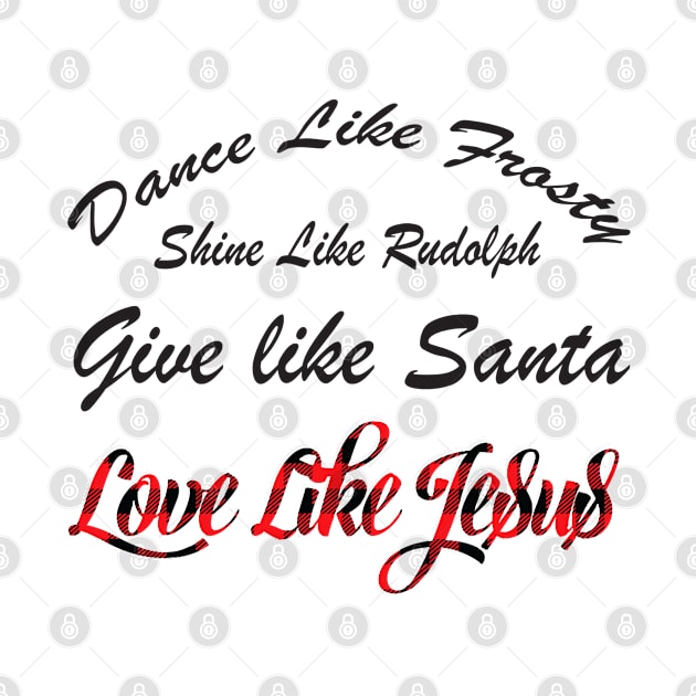 Xmas Dance Like Frosty Shine Like Rudolph Love Like Jesus by ruffianlouse