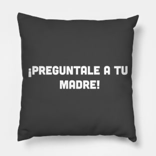 Preguntale a tu madre Pillow