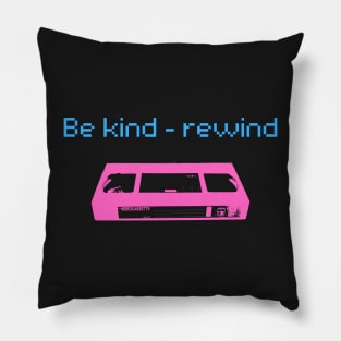 Be Kind - Rewind Pillow