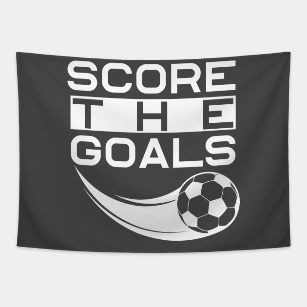 score the goals best motivational tshirt - shirts for men- shirts for women - sports tee Tapestry by Sezoman