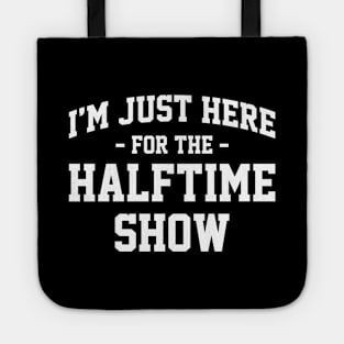 I'm Just Here For The Halftime Show Funny Football NFL Tote