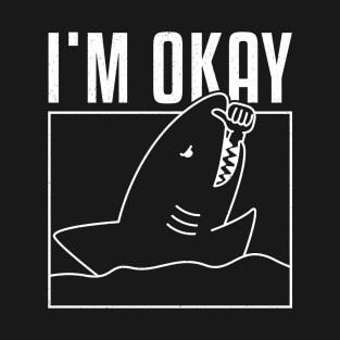 FUNNY I'M OKAY SHARK T-Shirt