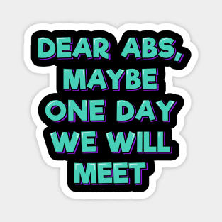 Dear Abs, Maybe One Day We Will Meet Magnet