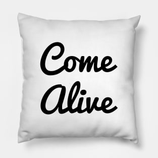 Come Alive Pillow