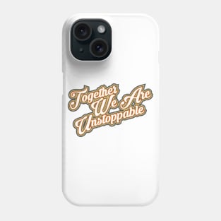 Together We Are Unstoppable Phone Case