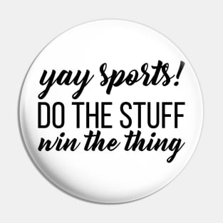 Yay Sports! Do the Stuff Win the Thing Pin