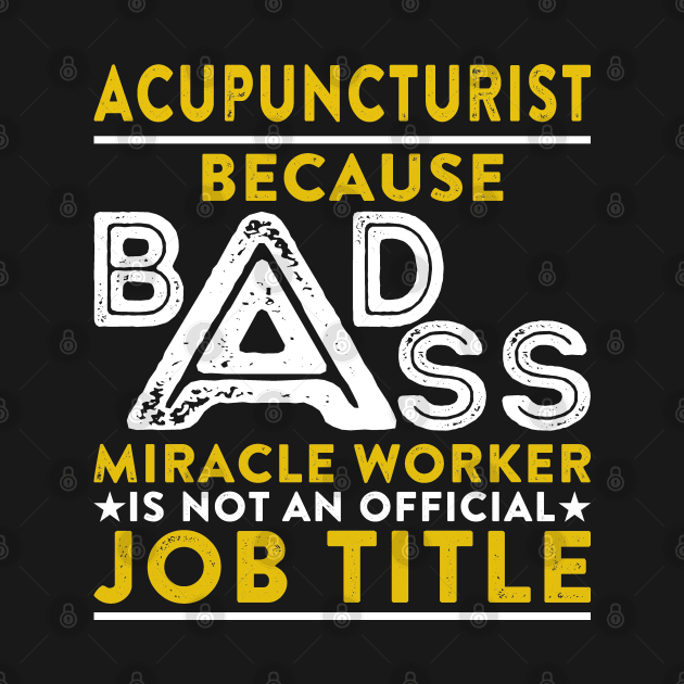 Acupuncturist Because Badass Miracle Worker Is Not An Official Job Title by RetroWave