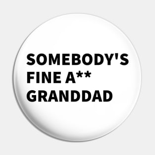 SOMEBODY'S FINE A** GRANDDAD Pin