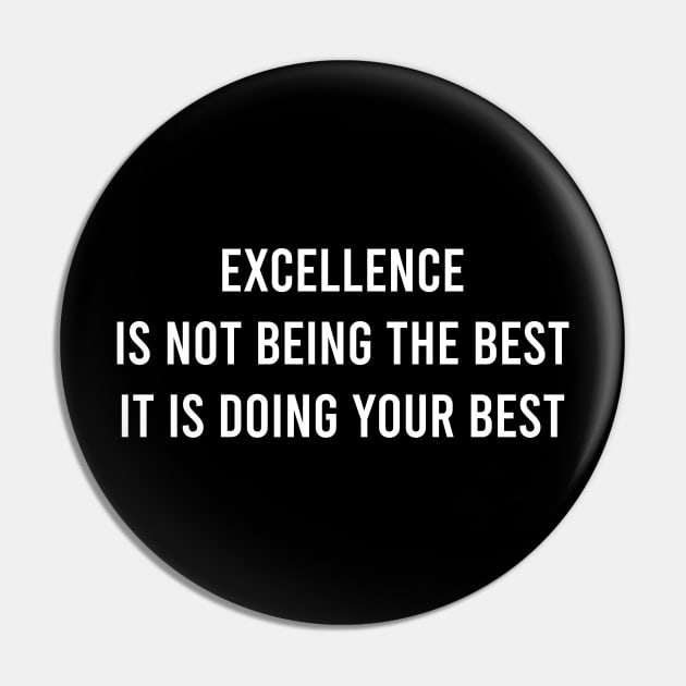 Excellence Is Not Being The Best It Is Doing Your Best Pin by FELICIDAY
