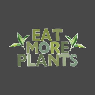 Eat More Plants - Veganism Typography Design T-Shirt