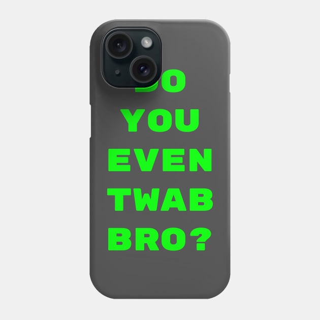 Do you even TWAB bro?? Phone Case by CrazyCreature