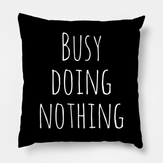 Busy Doing Nothing Pillow by evokearo