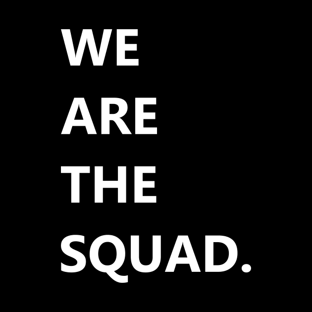 We are the squad shirt, squad goals by ZERLINDI