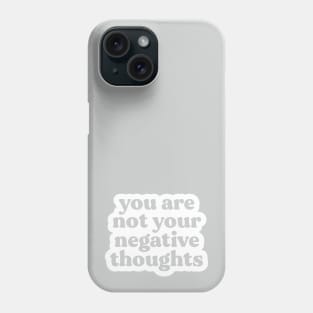 You Are Not Your Negative Thoughts Phone Case