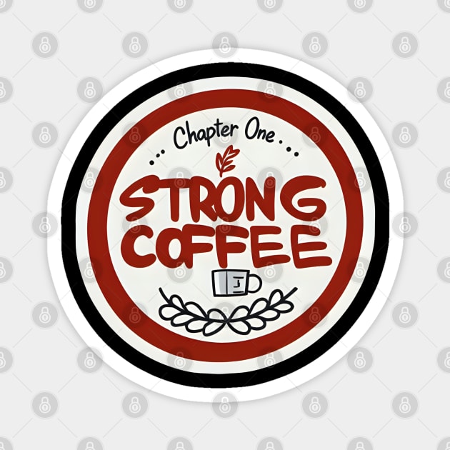 Chapter One Strong Coffee Magnet by SR8891