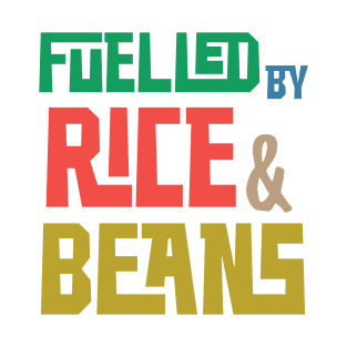 Fuelled by Rice and Beans (Colored) T-Shirt