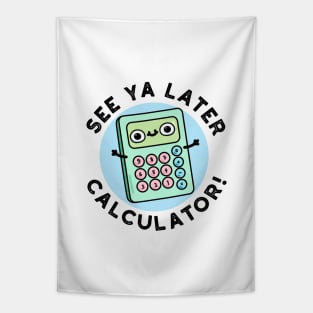 See Ya Later Calculator Cute Pun Tapestry