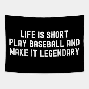 Life is short, play Baseball and make it legendary Tapestry