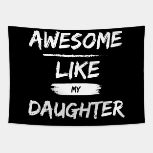 A Wonderful Shirt for Father's Day: "Awesome Like My Daughter" - Expressing Paternal Pride and Deep Love! Tapestry