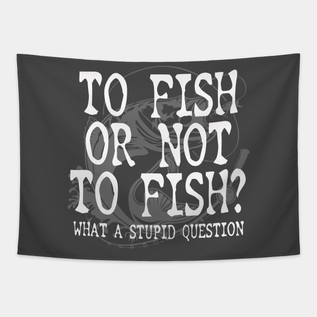 To Fish Or Not To Fish Fishing Gift For Fisherman Tapestry by Salt88