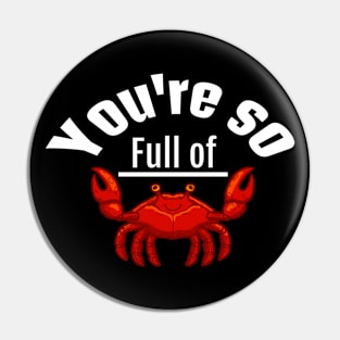 You're so full of crab Pin