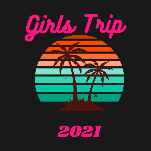 Discover Girls Trip 2021 - Girls Trip - T-Shirt