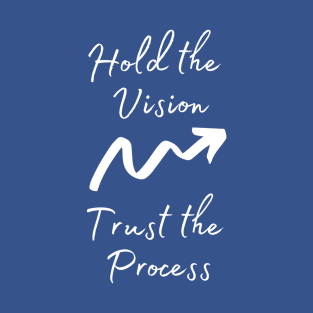 Hold the Vision Trust the Process Motivational Quote T-Shirt