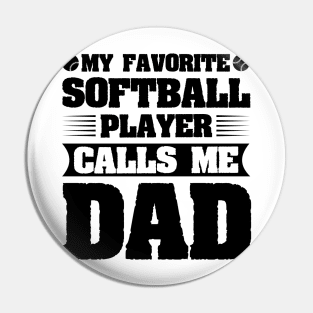 My Favorite Softball Player Calls Me Dad Pin