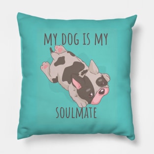 My French Bulldog is my Soulmate - Cute Dog Stuff Pillow