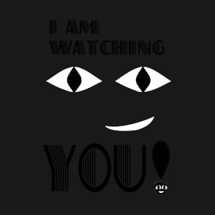 I AM WATCHING YOU! T-Shirt
