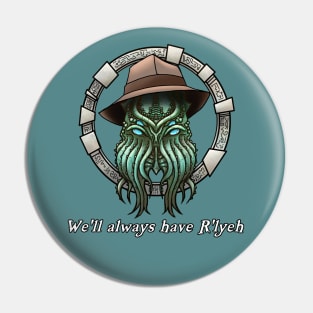 Cthulhu we'll always have R'lyeh Pin